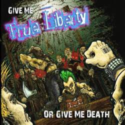 Give Me True Liberty or Give Me Death